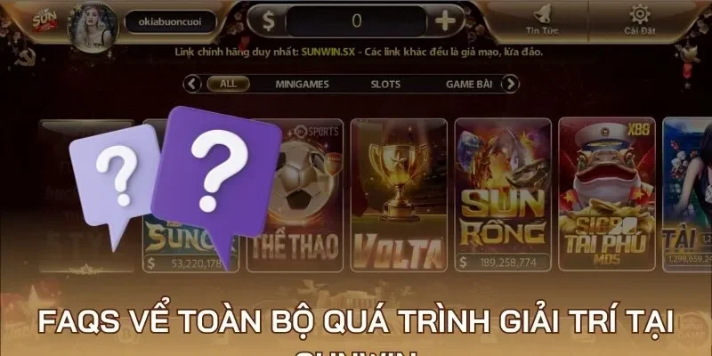 FAQs vể toàn bộ quá trình giải trí tại Sunwin